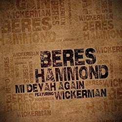 Beres Hammond feat. Wickerman Mi Deyah Again